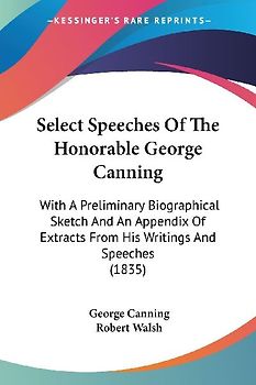 Select Speeches Of The Honorable George Canning