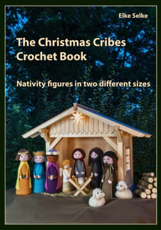 The Christmas Cribes Crochet Book: Nativity figures in two different sizes