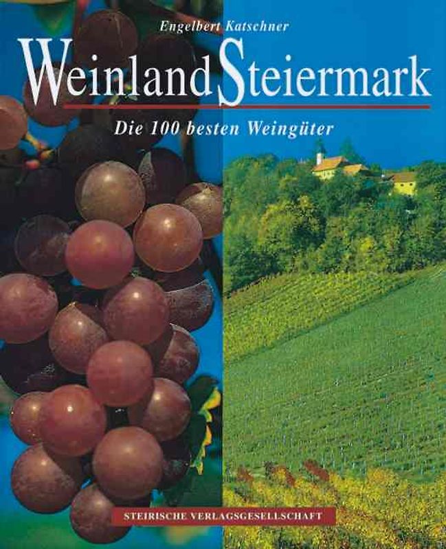 Weinland Steiermark. Die 100 besten Weingüter