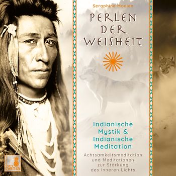 Perlen der Weisheit, Indianische Mystik {Indianer Meditation CD, Indianische Weisheiten, Morgen-Meditation, Die zwei Wölfe}