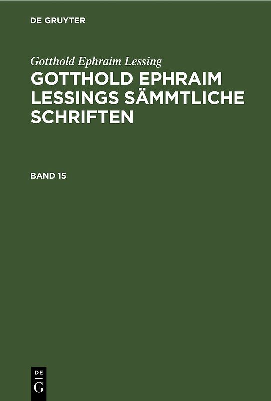 Gotthold Ephraim Lessings Sämmtliche Schriften. Band 15
