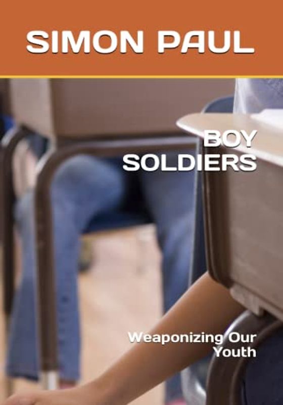 BOY SOLDIERS: Weaponizing Our Youth