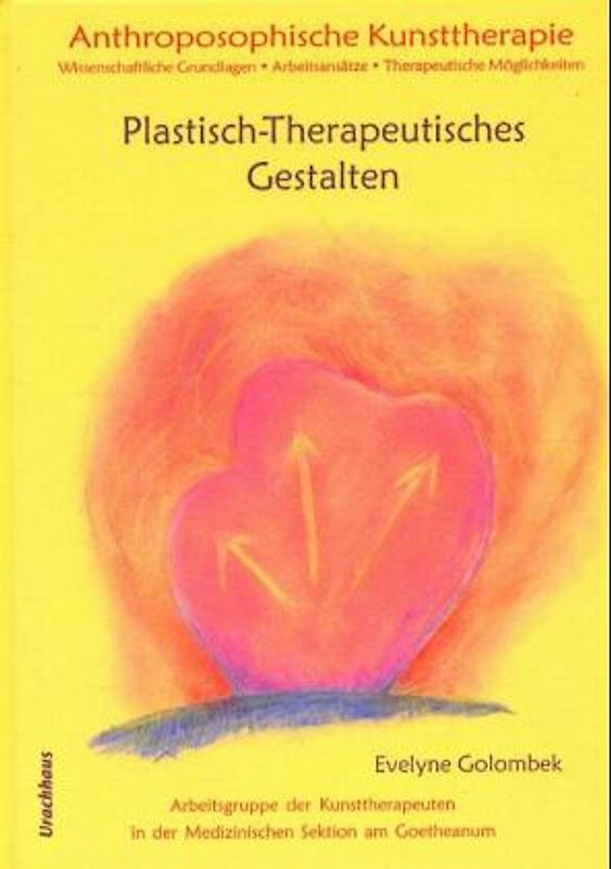 Anthroposophische Kunsttherapie. Wissenschaftliche Grundlagen - Arbeitsansätze...