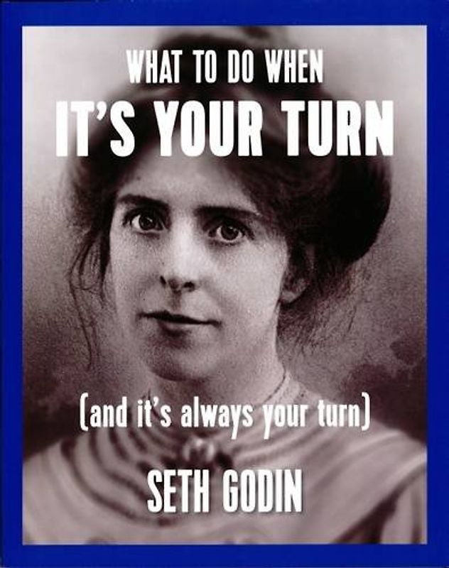 What to Do When its Your Turn (and its Always Your Turn) - Godin, Seth