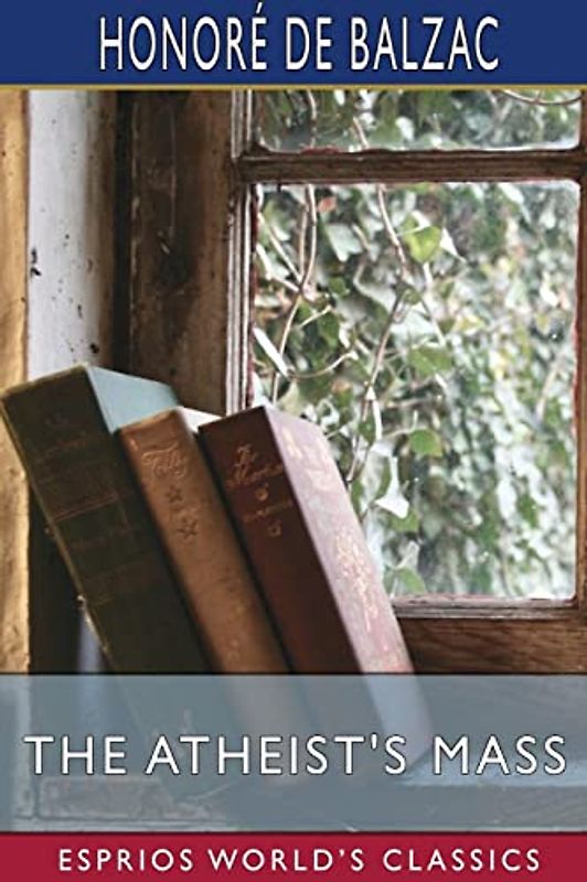 The Atheist's Mass (Esprios Classics): Translated by Clara Bell