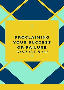 Proclaiming Your Success Or Failure