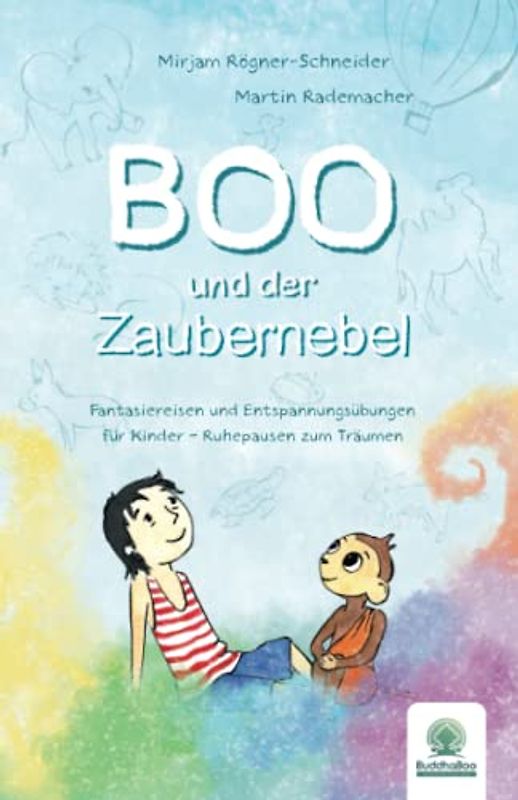 Boo und der Zaubernebel: Fantasiereisen und Entspannungsübungen für Kinder - Ruhepausen zum Träumen