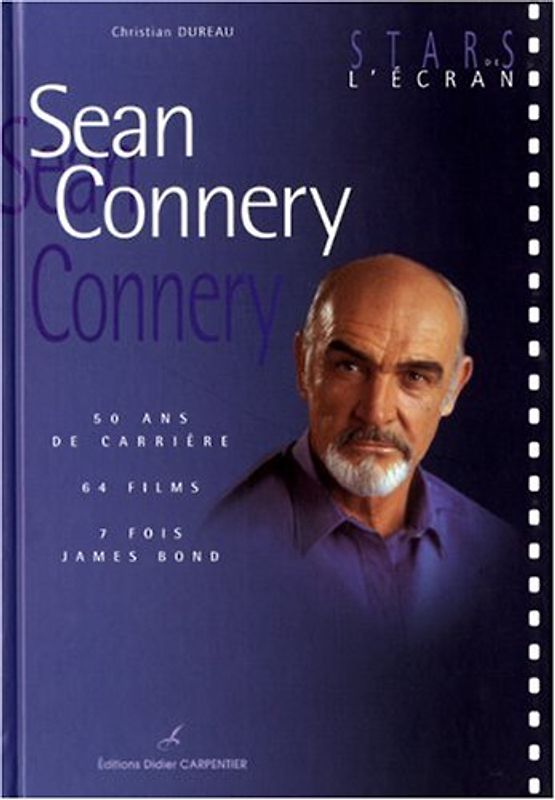 Sean Connery : 50 ans de carrière, 64 films, 7 fois James Bond - Dureau, Christian