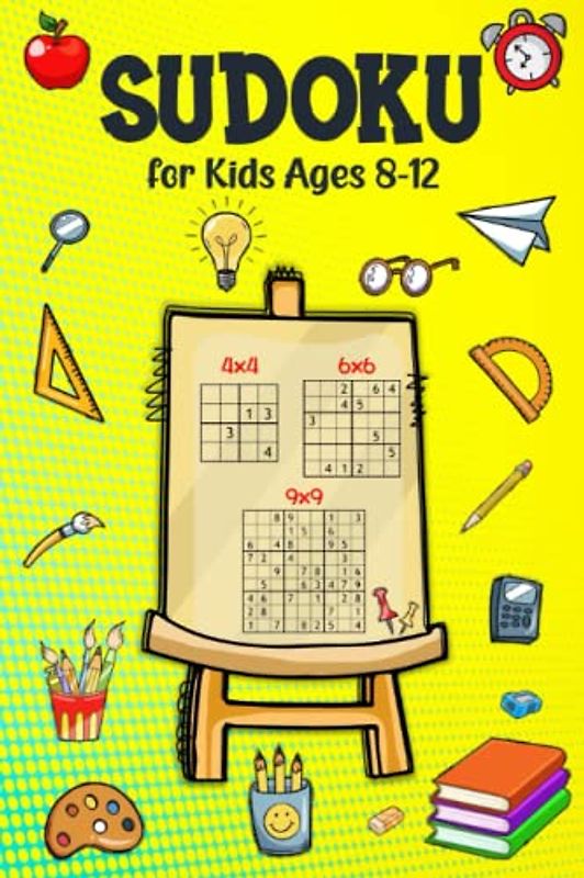 Sudoku for Kids Ages 8-12 - 4x4, 6x6, 9x9: 200 Challenging Puzzles with Solutions for Children and Beginners - Fun Activity Book For Smart Kids