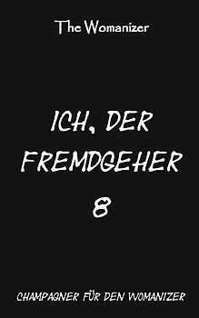 Ich, der Fremdgeher 8
