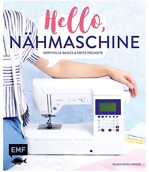 Hello, Nähmaschine – Wertvolle Basics und erste Projekte nähen
