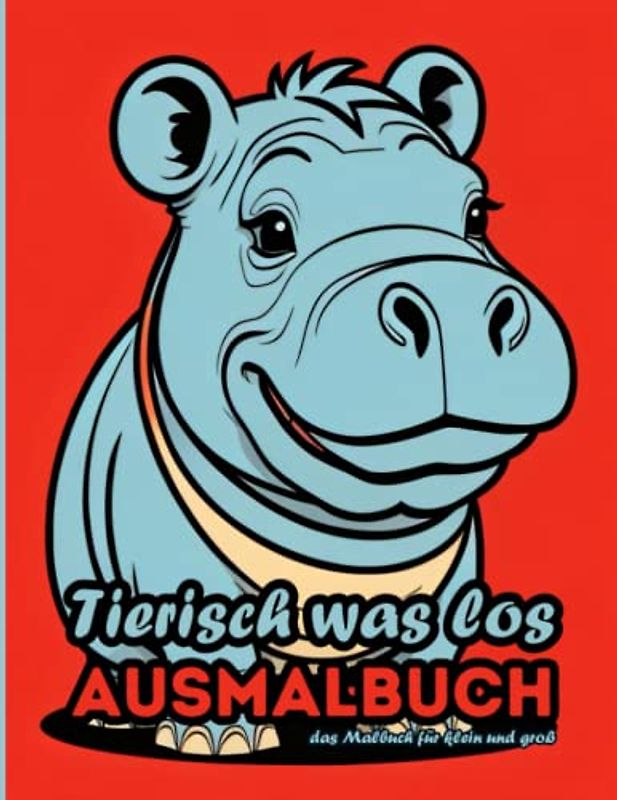 Tierisch was los: Das Ausmalbuch für klein und groß