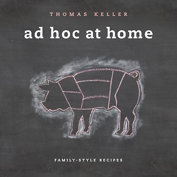 Ad Hoc at Home: Family-Style Recipes - Thomas Keller