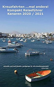 Kreuzfahrten ...mal anders! Kompakt Reiseführer Kanaren 2020 / 2021: Aktuelle und individuelle Landgänge für alle Inselhauptstädte