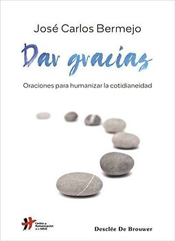 Dar gracias : oraciones para humanizar la cotidianeidad