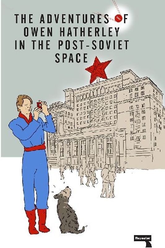 The Adventures of Owen Hatherley in the Post-Soviet Space