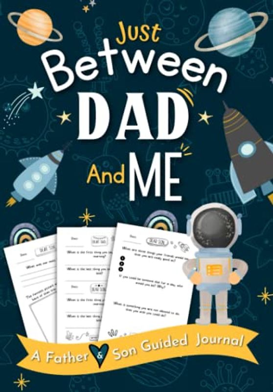 Just Between Dad and Me: A Father and Son Guided Journal Designed to Build a Strong, Lifelong Relationship. Pass Back and Forth to Bond and Connect