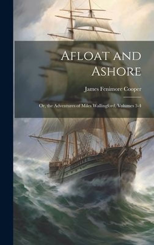 Afloat and Ashore; Or, the Adventures of Miles Wallingford, Volumes 3-4