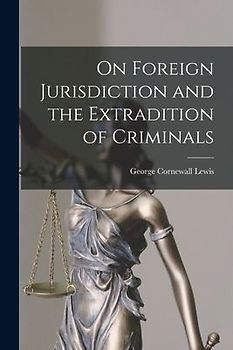 On Foreign Jurisdiction and the Extradition of Criminals