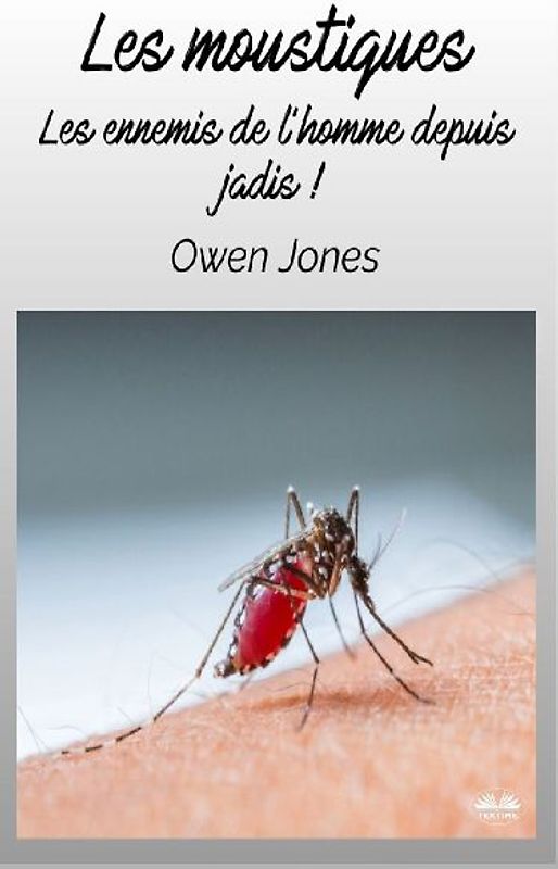 Les Moustiques - Les Ennemis De L'Homme Depuis Jadis