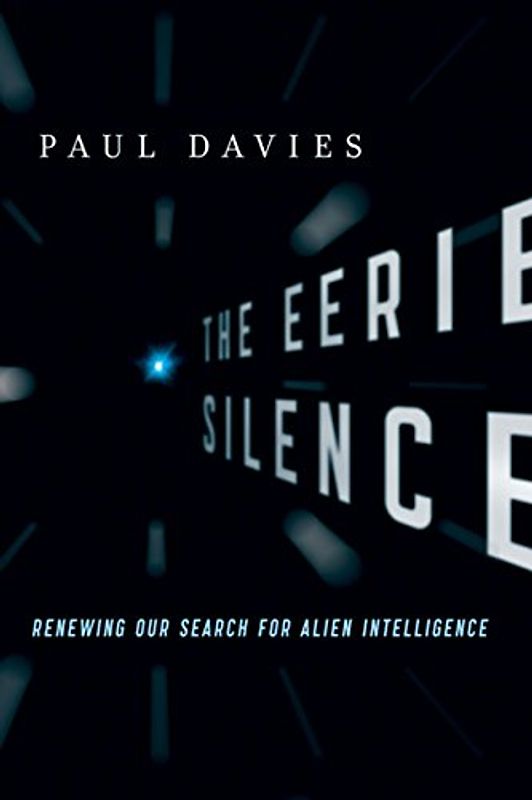 The Eerie Silence: Renewing Our Search for Alien Intelligence