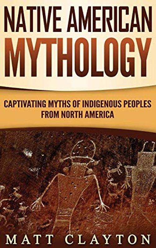 Native American Mythology: Captivating Myths of Indigenous Peoples from North America