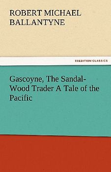 Gascoyne, The Sandal-Wood Trader A Tale of the Pacific