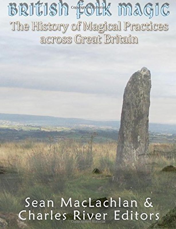 British Folk Magic: The History of Magical Practices across Great Britain