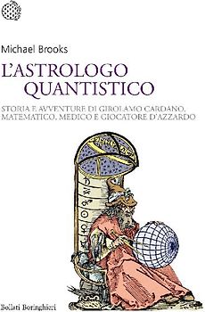 L' astrologo quantistico. Storia e avventure di Girolamo Cardano, matematico, medico e giocatore d'azzardo