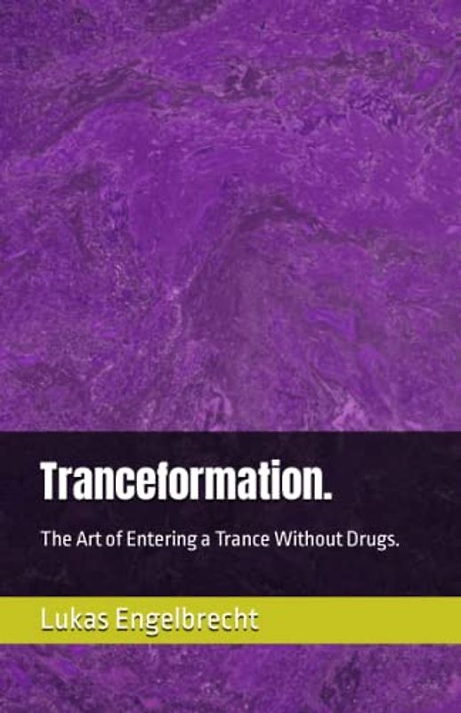 Tranceformation.: The Art of Entering a Trance Without Drugs.