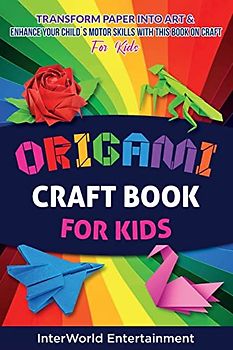 Origami Craft Book For Kids: Transform Paper Into Art & Enhance Your Child´s Motor Skills With This Book On Craft (Lizeth Smith Origami, Band 4)