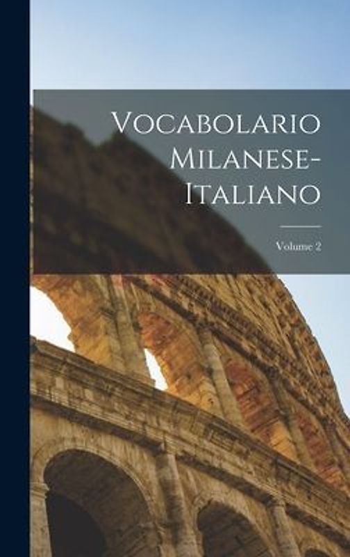 Vocabolario Milanese-Italiano; Volume 2