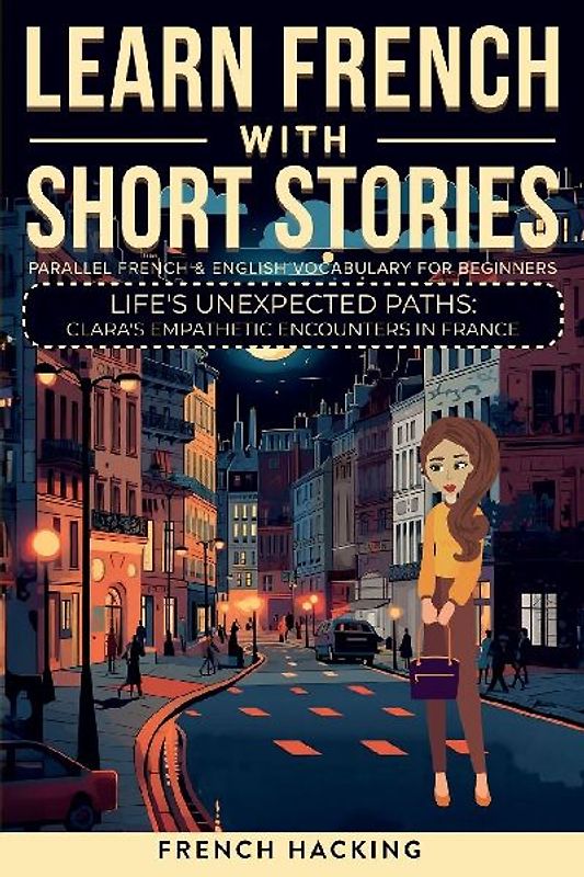 Learn French With Short Stories - Parallel French & English Vocabulary for Beginners. Life's Unexpected Paths
