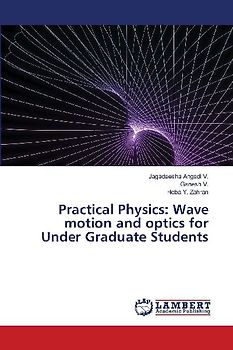 Practical Physics: Wave motion and optics for Under Graduate Students