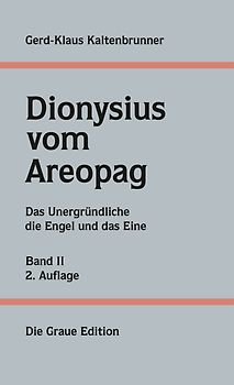 Gerd-Klaus Kaltenbrunner, Dionysius vom Areopag Band II