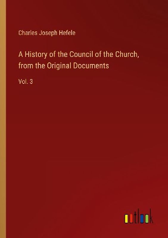 A History of the Council of the Church, from the Original Documents