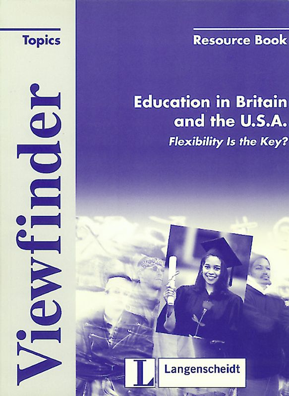 Viewfinder / Education in Britain und the USA. Flexibility is the Key?. Resource Book
