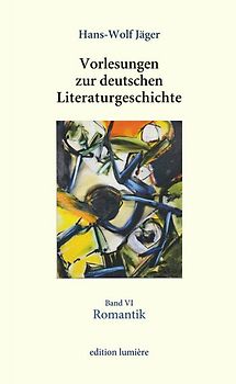 Vorlesungen zur deutschen Literaturgeschichte, Band VI Romantik