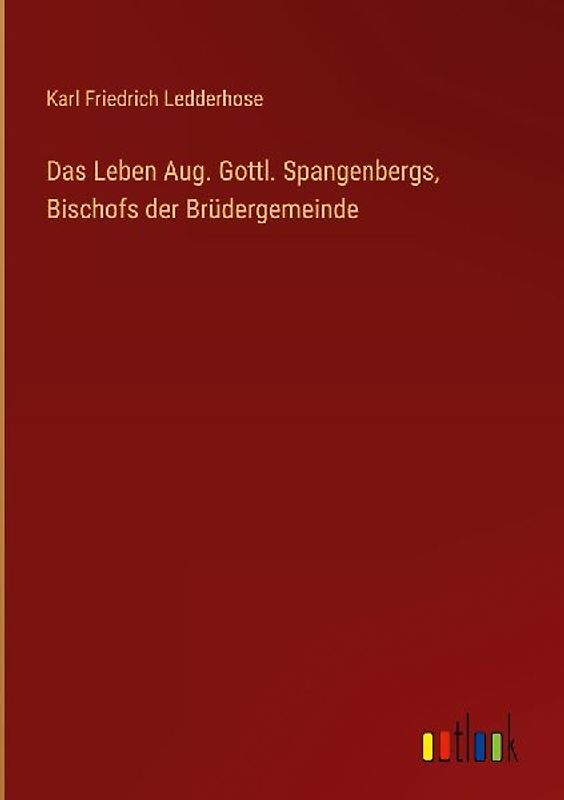 Das Leben Aug. Gottl. Spangenbergs, Bischofs der Brüdergemeinde