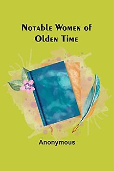 Notable Women of Olden Time
