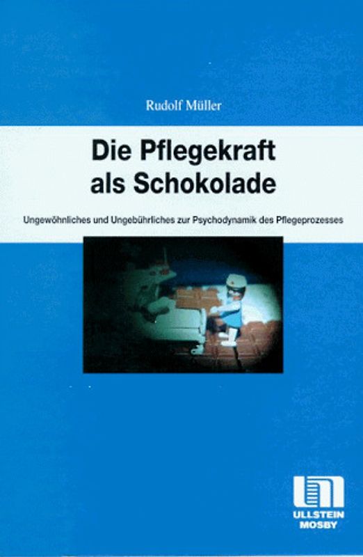 Die Pflegekraft als Schokolade. Ungewöhnliches und Ungebührliches zur Psychodynamik des Pflegeprozesses