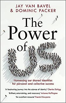 The Power of Us: Harnessing Our Shared Identities to Improve Performance, Increase Cooperation, and Promote Social Harmony: Harnessing Our Shared Identities for Personal and Collective Success