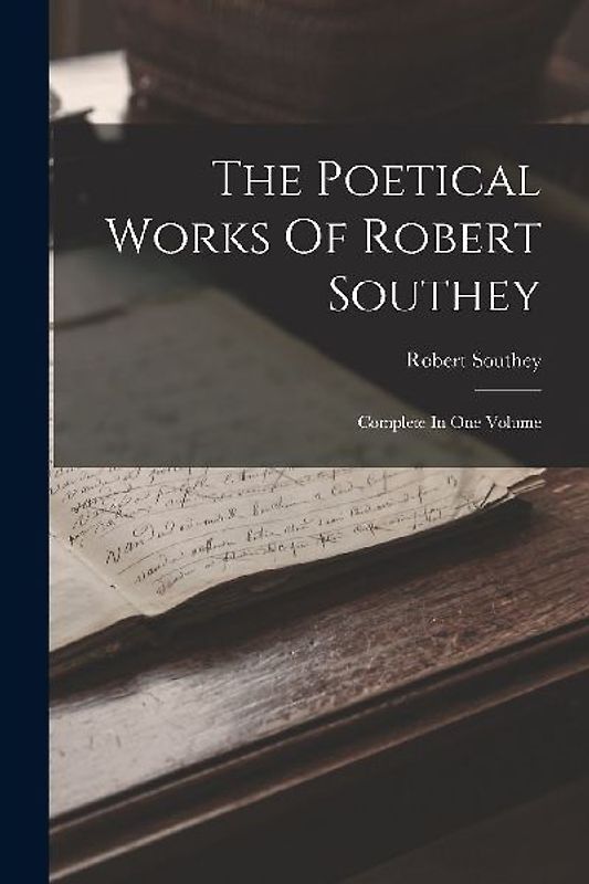 The Poetical Works Of Robert Southey: Complete In One Volume