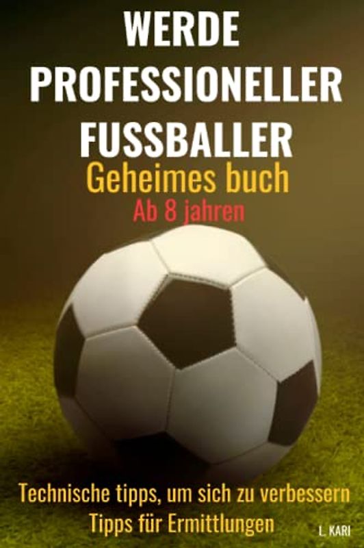WERDE PROFESSIONELLER FUSSBALLER Geheimes buch: Fußballtrainer - fußballtraining kinder buch - Fußballtricks - buch fussball ab 12 jahre - football ... - fußballtricks buch - football geschenke