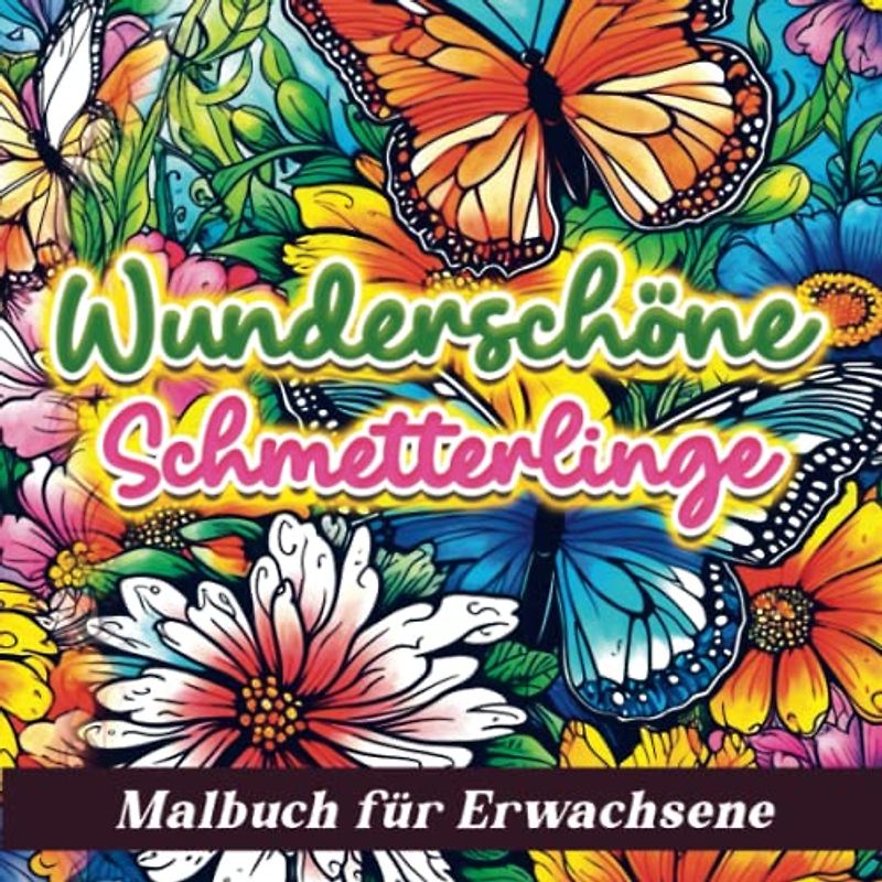 Wunderschöne Schmetterlinge : Malbuch für Erwachsene: Ausmalbilder Schmetterlinge und Blumen Frühling Sommer für Frauen - Kunst Therapie Ausmalbuch - Naturszenen Garten Land