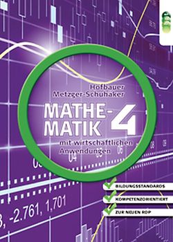 Mathematik mit wirtschaftlichen Anwendungen, Band 4 für Höhere Lehranstalten für Humanberufe
