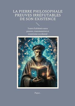 La Pierre Philosophale Preuves irréfutables de son existence