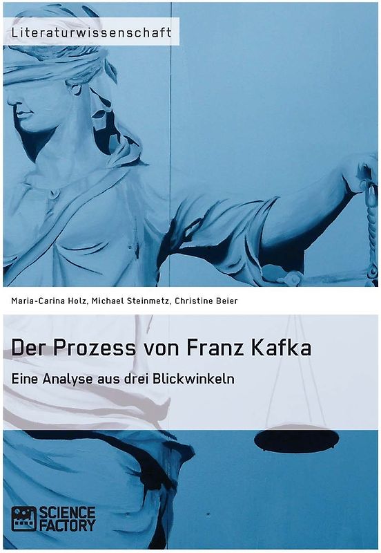 Der Prozess von Franz Kafka. Eine Analyse aus drei Blickwinkeln