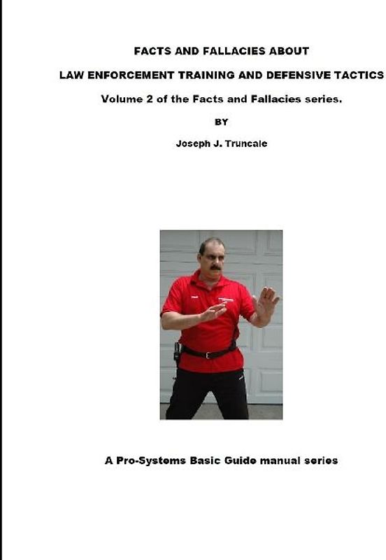 FACTS AND FALLACIES ABOUT LAW ENFORCEMENT TRAINING AND DEFENSIVE TACTICS