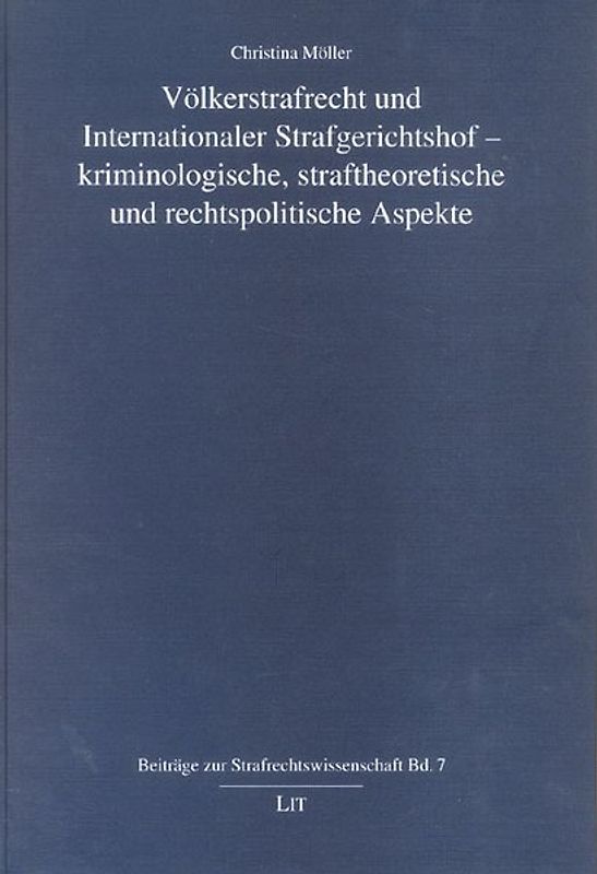 Völkerstrafrecht und Internationaler Strafgerichtshof - kriminologische, straftheoretische und rechtspolitische Aspekte